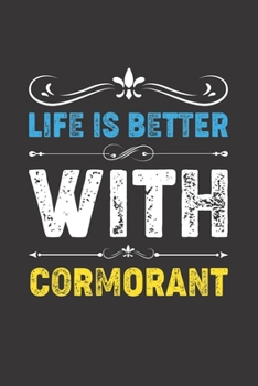 Life Is Better With Cormorant: Funny Cormorant Lovers Gifts Dot Grid Journal Notebook 6x9 120 Pages