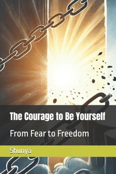 Paperback The Courage to Be Yourself: From Fear to Freedom Book
