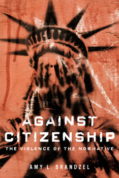 Paperback Against Citizenship: The Violence of the Normative Book