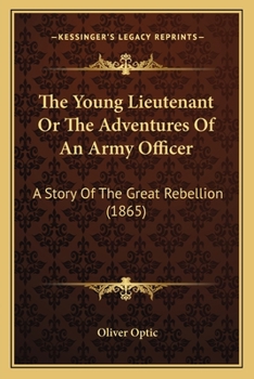 The Young Lieutenant; or, The Adventures of an Army Officer
