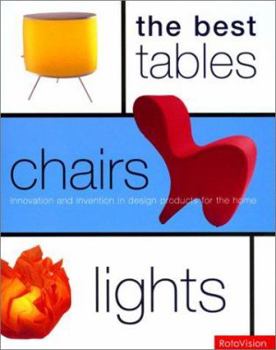 Hardcover The Best Tables, Chairs, Lights: Innovation and Invention in Design Products for the Home Book