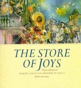The Store of Joys: Writers Celebrate the North Carolina Museum of Art's Fiftieth Anniversary