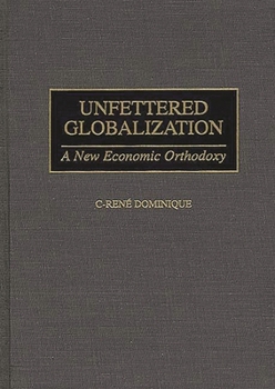 Hardcover Unfettered Globalization: A New Economic Orthodoxy Book
