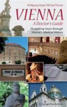 Paperback Vienna - A Doctor's Guide: 15 Walking Tours Through Vienna's Medical History Book