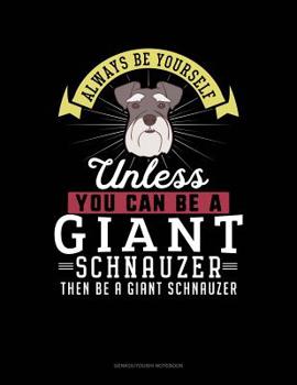 Paperback Always Be Yourself Unless You Can Be a Giant Schnauzer Then Be a Giant Schnauzer: 6 Columns Columnar Pad Book