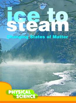 Ice to Steam: Changes in States of Matter - Book  of the Let's Explore Science