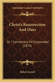 Paperback Christ's Resurrection And Ours: Or I Corinthians XV Expounded (1876) Book