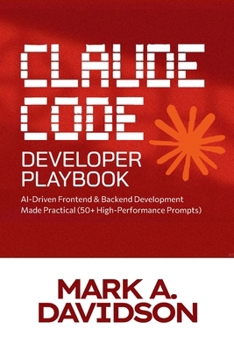 Paperback The Claude Code Developer Playbook: AI-Driven Frontend & Backend Development Made Practical (50+ High-Performance Prompts) Book