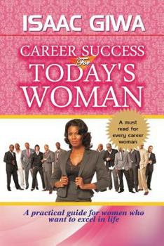 Paperback Career Success For Today's Woman: A Practical Guide For Women Who Want To Excel In Life Book