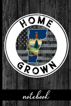 Paperback Home Grown - Notebook: Vermont Native Quote With VT State & American Flags & Rustic Wood Graphic Cover Design - Show Pride In State And Count Book