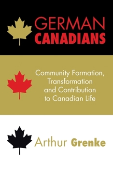 Paperback German Canadians: Community Formation, Transformation and Contribution to Canadian Life Book
