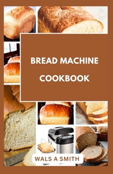 Paperback Bread Machine Cookbook: 20 Quick and Easy Delicious Recipes for Homemade Bread [Large Print] Book