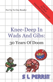 Paperback Knee-Deep in Wads and Gibs: 30 Years of Doom Book
