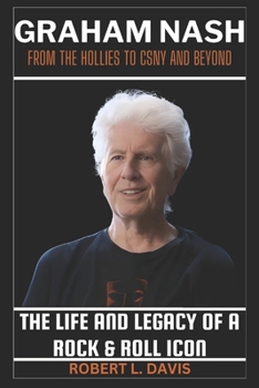 Paperback Graham Nash: From the Hollies to CSNY and Beyond: The Life and Legacy of a Rock & Roll Icon Book