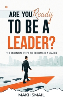 Are you ready to be a leader?: The Essential Steps to Becoming a Leader