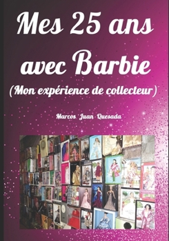Mes 25 ans avec Barbie.: Mon expérience de collecteur. (French Edition)