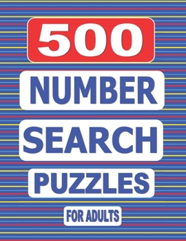 Paperback 500 Number Search Puzzles For Adults: A large and challenging book of puzzles to exercise your mind and occupy your time. Book