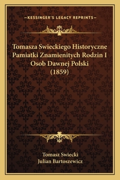 Paperback Tomasza Swieckiego Historyczne Pamiatki Znamienitych Rodzin I Osob Dawnej Polski (1859) [Polish] Book