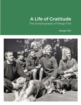 Paperback A Life of Gratitude: The Autobiography of Margo Fish Book