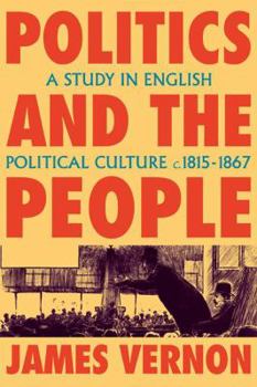 Paperback Politics and the People: A Study in English Political Culture, 1815-1867 Book