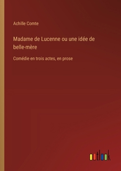 Paperback Madame de Lucenne ou une idée de belle-mère: Comédie en trois actes, en prose [French] Book