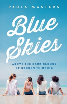 Paperback Blue Skies: Above The Dark Clouds Of Broken Thinking Book