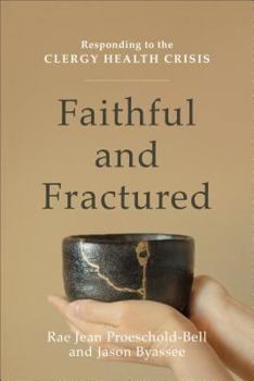 Paperback Faithful and Fractured: Responding to the Clergy Health Crisis Book
