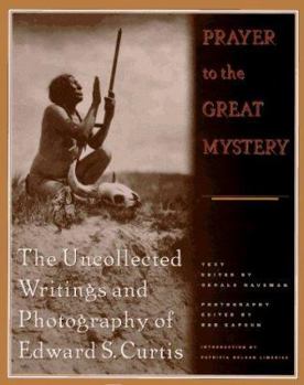Hardcover Prayer to the Great Mystery: The Uncollected Writings and Photography of Edward S. Curtis Book