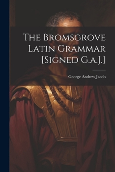 Paperback The Bromsgrove Latin Grammar [Signed G.a.J.] Book