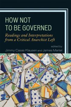 Paperback How Not to Be Governed: Readings and Interpretations from a Critical Anarchist Left Book