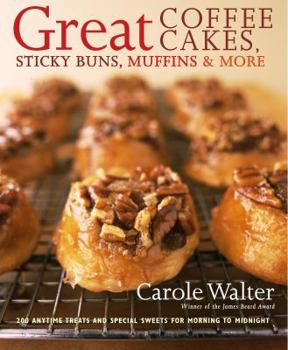 Hardcover Great Coffee Cakes, Sticky Buns, Muffins & More: 200 Anytime Treats and Special Sweets for Morning to Midnight Book