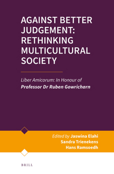 Hardcover Against Better Judgement: Rethinking Multicultural Society: Liber Amicorum: In Honour of Professor Dr Ruben Gowricharn Book