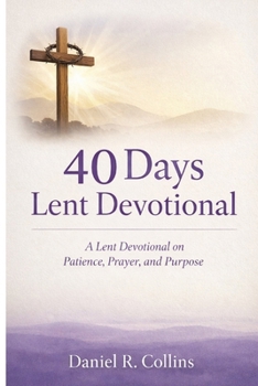 Paperback 40 Days Lent Devotional: A Lent Devotional on Patience, Prayer, and Purpose Book