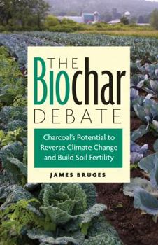 Paperback The Biochar Debate: Charcoal's Potential to Reverse Climate Change and Build Soil Fertility Book