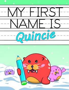Paperback My First Name is Quincie: Personalized Primary Name Tracing Workbook for Kids Learning How to Write Their First Name, Practice Paper with 1 Ruli Book