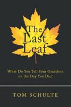 Paperback The Last Leaf: What Do You Tell Your Grandson on the Day You Die? Book