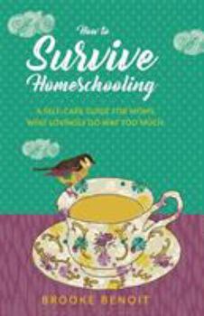Paperback How to Survive Homeschooling - A Self-Care Guide for Moms Who Lovingly Do Way Too Much Book