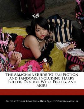 Paperback The Armchair Guide to Fan Fiction and Fandoms, Including Harry Potter, Doctor Who, Firefly, and More Book