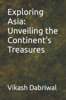 Exploring Asia: Unveiling the Continent's Treasures