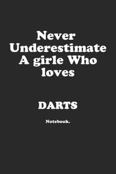 Paperback Never Underestimate A Girl Who Loves Darts.: Notebook Book