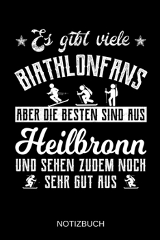 Es gibt viele Biathlonfans aber die besten sind aus Heilbronn und sehen zudem noch sehr gut aus: A5 Notizbuch | Liniert 120 Seiten | ... | Muttertag | Namenstag (German Edition)