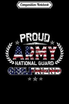 Paperback Composition Notebook: Proud Army National Guard Girlfriend Gift Journal/Notebook Blank Lined Ruled 6x9 100 Pages Book