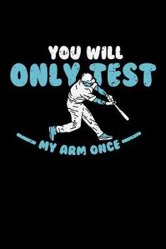 Paperback You'll Only Test My Arm Once: 120 Pages I 6x9 I Graph Paper 5x5 I Funny Baseball Catcher & Hitter Gifts Book