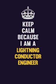 Paperback Keep Calm Because I Am A Lightning Conductor Engineer: Motivational and inspirational career blank lined gift notebook with matte finish Book