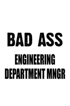 Paperback Bad Ass Engineering Department Mngr: Best Engineering Department Mngr Notebook, Engineer Department Managing/Organizer Journal Gift, Diary, Doodle Gif Book