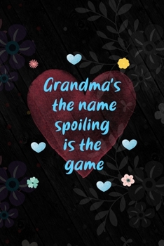 Paperback Grandma's The Name Spoiling Is The Game: All Purpose 6x9 Blank Lined Notebook Journal Way Better Than A Card Trendy Unique Gift Vintage Flowers and Wo Book
