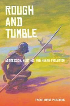 Hardcover Rough and Tumble: Aggression, Hunting, and Human Evolution Book