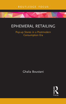 Paperback Ephemeral Retailing: Pop-Up Stores in a Postmodern Consumption Era Book