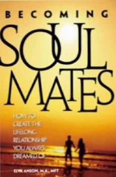 Paperback Becoming Soul Mates: How to Create the Lifelong Relationship You Always Dreamed of Book