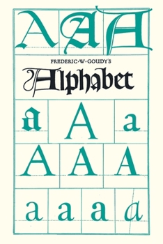 Paperback Frederic W. Goudy's Alphabet: With Additional Chapters by Temple Scott & Otto F. Eges Book